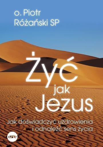 Okładka: Żyć jak Jezus. Jak doświadczyć uzdrowienia i odnaleźć sens życia