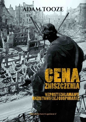 Cena zniszczenia. Wzrost i załamanie nazistowskiej gospodarki