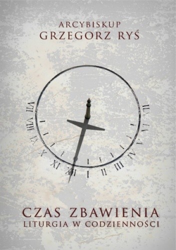 Czas zbawienia. Liturgia w codzienności