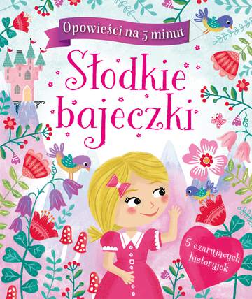 Słodkie bajeczki opowieści na 5 minut