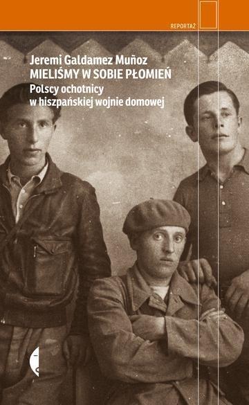 Okładka: Mieliśmy w sobie płomień. Polscy ochotnicy w hiszpańskiej wojnie domowej