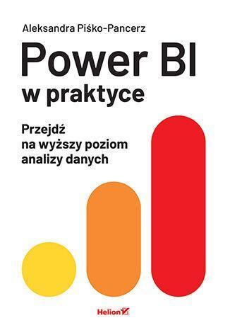 Power BI w praktyce. Przejdź na wyższy poziom analizy danych