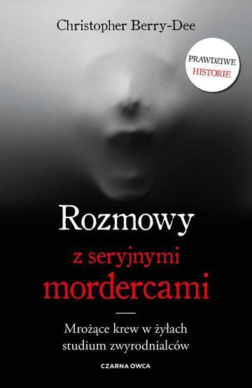 Rozmowy z seryjnymi mordercami. Mrożące krew w żyłach studium zwyrodnialców wyd. 2026