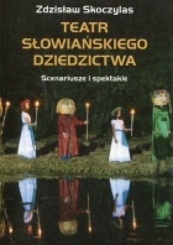Teatr słowiańskiego dziedzictwa. Scenariusze i spektakle