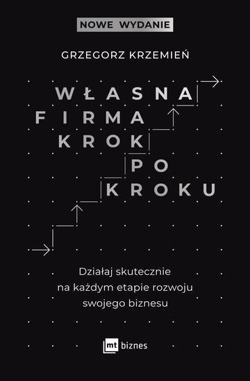Własna firma krok po kroku. Działaj skutecznie na każdym etapie rozwoju swojego biznesu wyd. 2