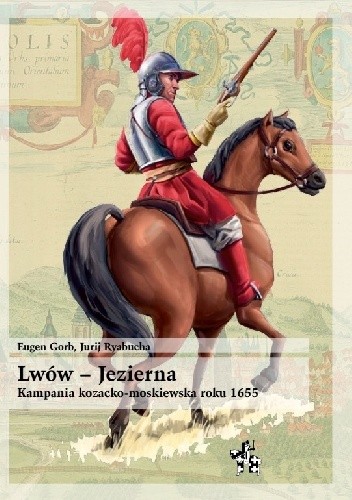 Lwów ? Jezierna 1655. Kozacko-moskiewska kampania wojskowa na Ukrainie