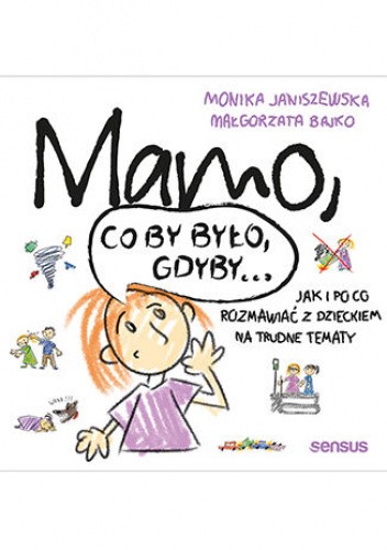 Mamo, co by było, gdyby... Jak i po co rozmawiać z dzieckiem na trudne tematy