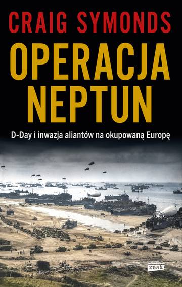 Operacja Neptun. D-Day i inwazja Aliantów na okupowaną Europę