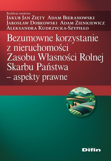 Bezumowne korzystanie z nieruchomości Zasobu Własności Rolnej Skarbu Państwa. Aspekty prawne