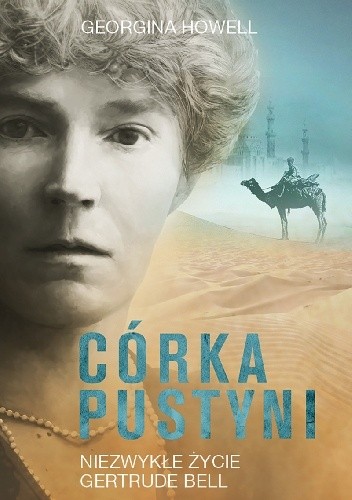 Córka pustyni. Niezwykłe życie Gertrude Bell