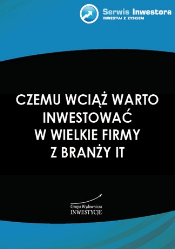 Czemu wciąż warto inwestować w wielkie firmy z branży IT