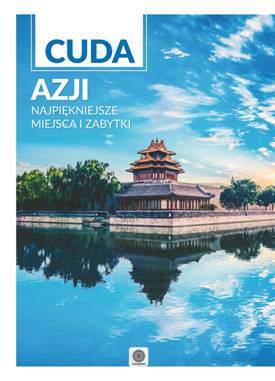 Cuda azji najpiękniejsze miejsca i zabytki