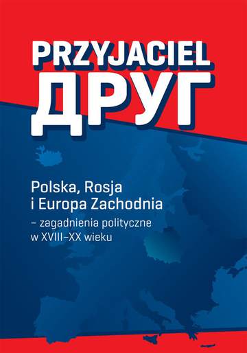 Przyjaciel Polska rosja i Europa zachodnia zagadnienia polityczne w xviii-xx wieku