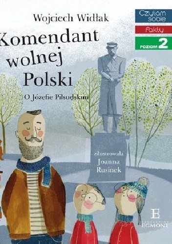 Komendant wolnej Polski. O Józefie Piłsudskim