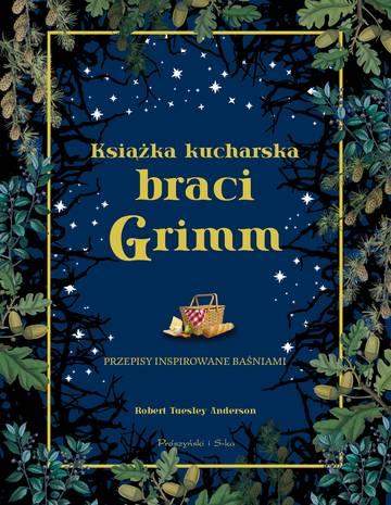Książka kucharska braci Grimm. Przepisy inspirowane baśniami