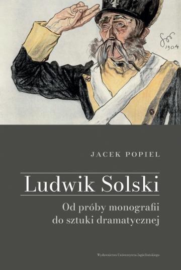 Okładka: Ludwik Solski. Od próby monografii do sztuki dramatycznej