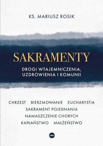 Okładka: Sakramenty. Drogi wtajemniczenia, uzdrowienia i komunii