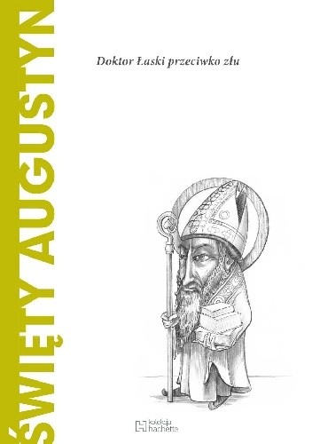 Święty Augustyn. Doktor Łaski przeciwko złu