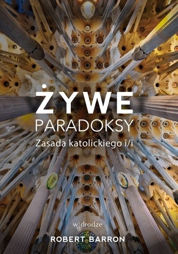 Żywe paradoksy. Zasada katolickiego i/i