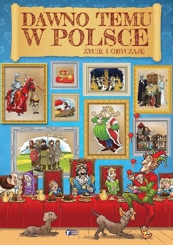 Dawno temu w Polsce: życie i obyczaje.