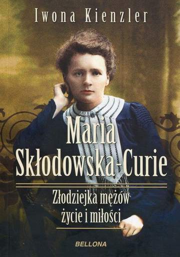 Maria Skłodowska-Curie złodziejka mężów życie i miłości