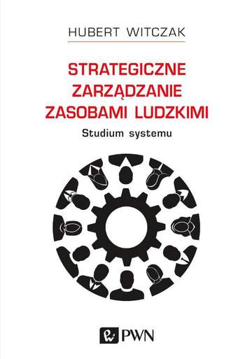 Strategiczne zarządzanie zasobami ludzkimi studium systemu