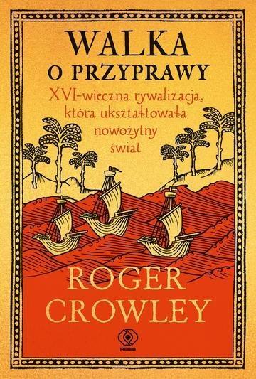 Okładka: Walka o przyprawy. XVI-wieczna rywalizacja, która ukształtowała nowożytny świat