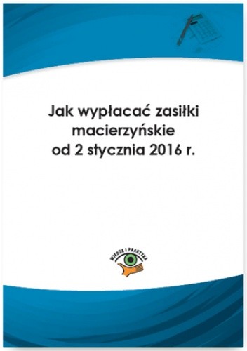 Jak wypłacać zasiłki macierzyńskie od 2 stycznia 2016 r