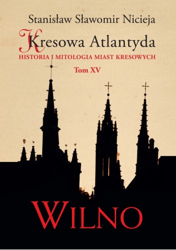 Kresowa Atlantyda. Tom XV. Wilno
