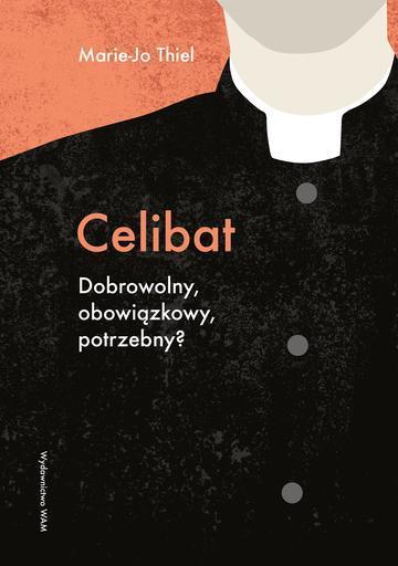 Celibat. Dobrowolny, obowiązkowy, potrzebny?