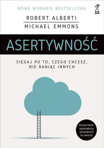 Asertywność. Sięgaj po to czego chcesz nie raniąc innych wyd. 4