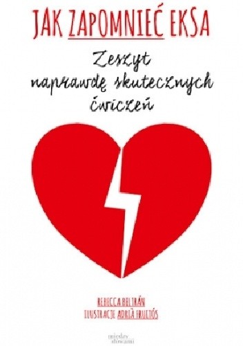 Jak zapomnieć eksa. Zeszyt naprawdę skutecznych ćwiczeń.