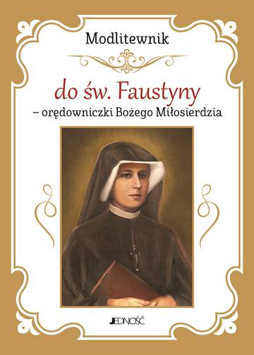 Modlitewnik do św. Faustyny - orędowniczki Bożego Miłosierdzia