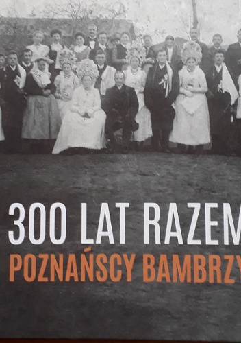 300 lat razem Poznańscy Bambrzy