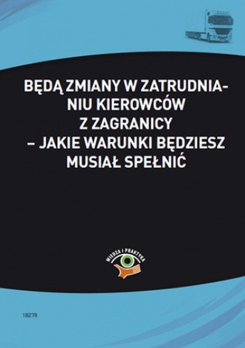 Będą zmiany w zatrudnianiu kierowców z zagranicy - jakie warunki będziesz musiał spełnić