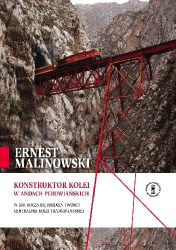 Ernest Malinowski ? konstruktor kolei w Andach Peruwiańskich. W 200. rocznicę urodzin twórcy Centralnej Kolei Transandyjskiej