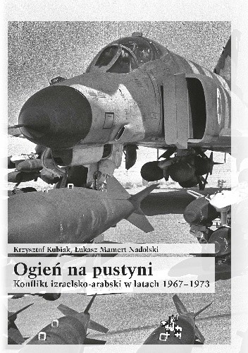 Ogień na pustyni. Konflikt izraelsko-arabski w latach 1967-1973