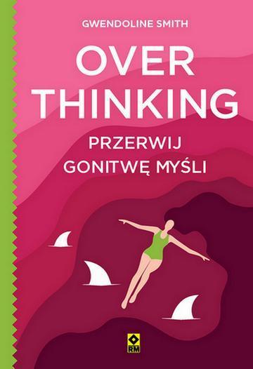 Overthinking. Przerwij gonitwę myśli
