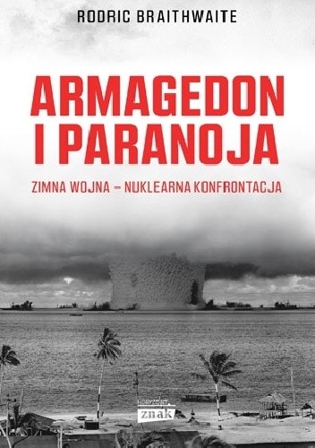 Armagedon i Paranoja. Zimna wojna - nuklearna konfrontacja