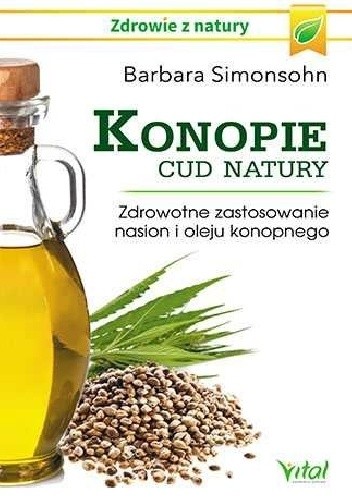 Konopie. Cud natury. Zdrowotne zastosowanie nasion i oleju konopnego