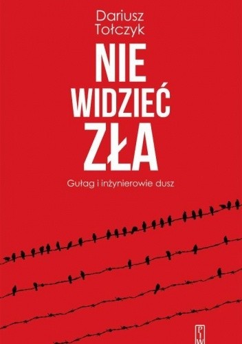 Nie widzieć zła. Gułag i inżynierowie dusz