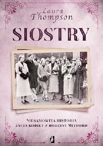 Siostry. Niesamowita historia życia kobiet z rodziny Mitford