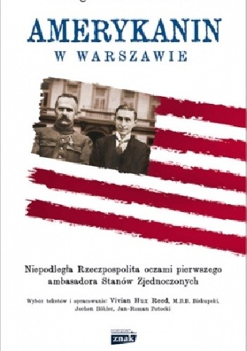 Amerykanin w Warszawie. Niepodległa Rzeczpospolita oczami pierwszego ambasadora Stanów Zjednoczonych