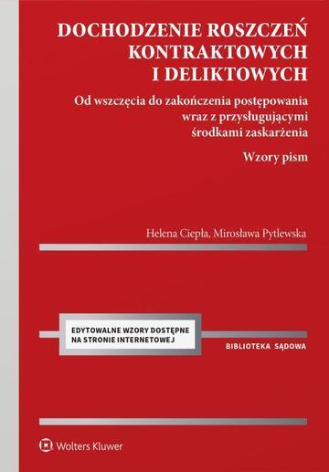 Dochodzenie roszczeń kontraktowych i deliktowych. Od wszczęcia do zakończenia postępowania wraz z przysługującymi środkami zaskarżenia. Wzory pism