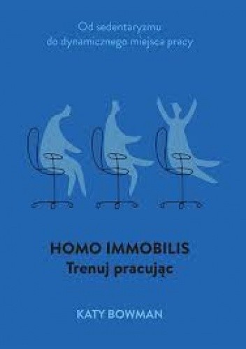 Homo Immobilis. Trenuj, pracując
