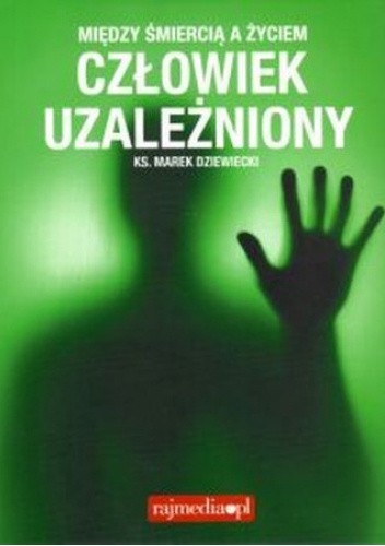 Między życiem a śmiercią. Człowiek uzależniony