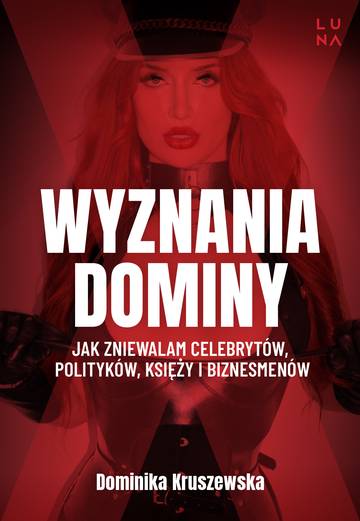 Wyznania dominy. Jak zniewalam celebrytów, polityków, księży i biznesmenów