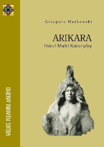 Arikara. Dzieci Matki Kukurydzy