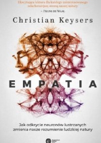 Empatia. Jak odkrycie neuronów lustrzanych zmienia nasze rozumienie ludzkiej natury