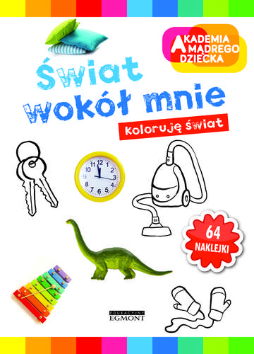 Świat wokół mnie. Koloruję świat. Akademia mądrego dziecka